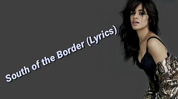 Ed Sheeran - South of the Border (Lyrics) feat. Camila Cabello & Cardi B