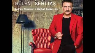 Bülent Serttaş   Bodrum Akşamları Dj Serhat Candan Mix Resimi