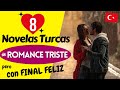 8 NOVELAS TURCAS de ROMANCE TRISTE y FINAL FELIZ 💖🇹🇷