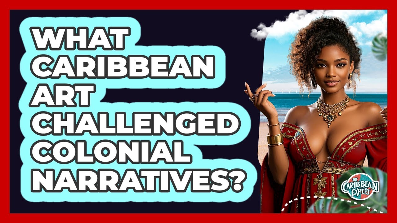 What Caribbean Art Challenged Colonial Narratives? - The Caribbean Expert