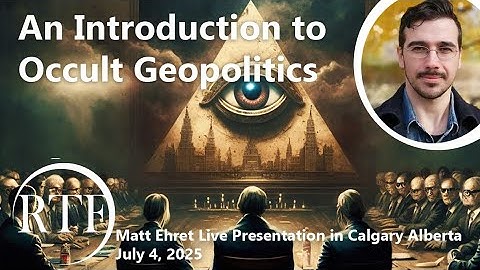 An Introduction to Occult Geopolitics Featuring Matt Ehret RTF