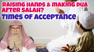 Making dua while raising hands after salah is innovation. Times of acceptance of dua assim al hakeem