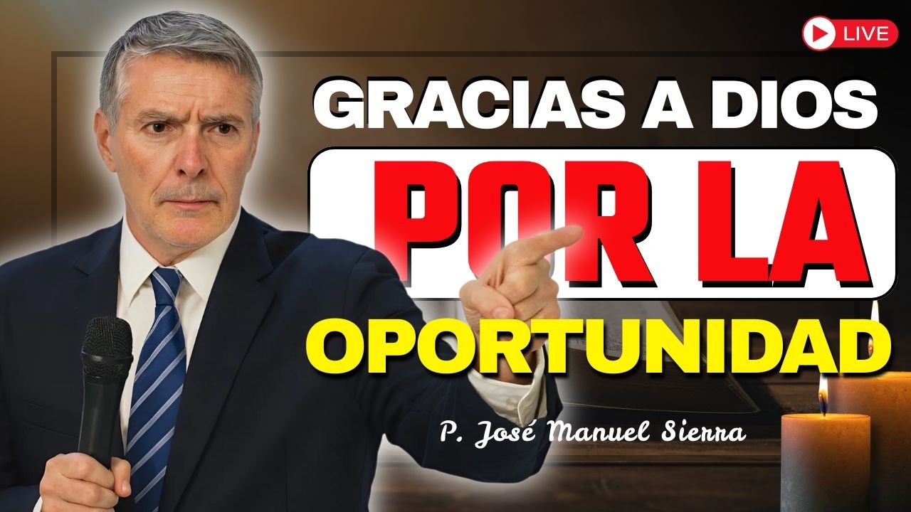 Gracias a Dios por la Oportunidad de Estar Juntos | P. JOSÉ MANUEL SIERRA