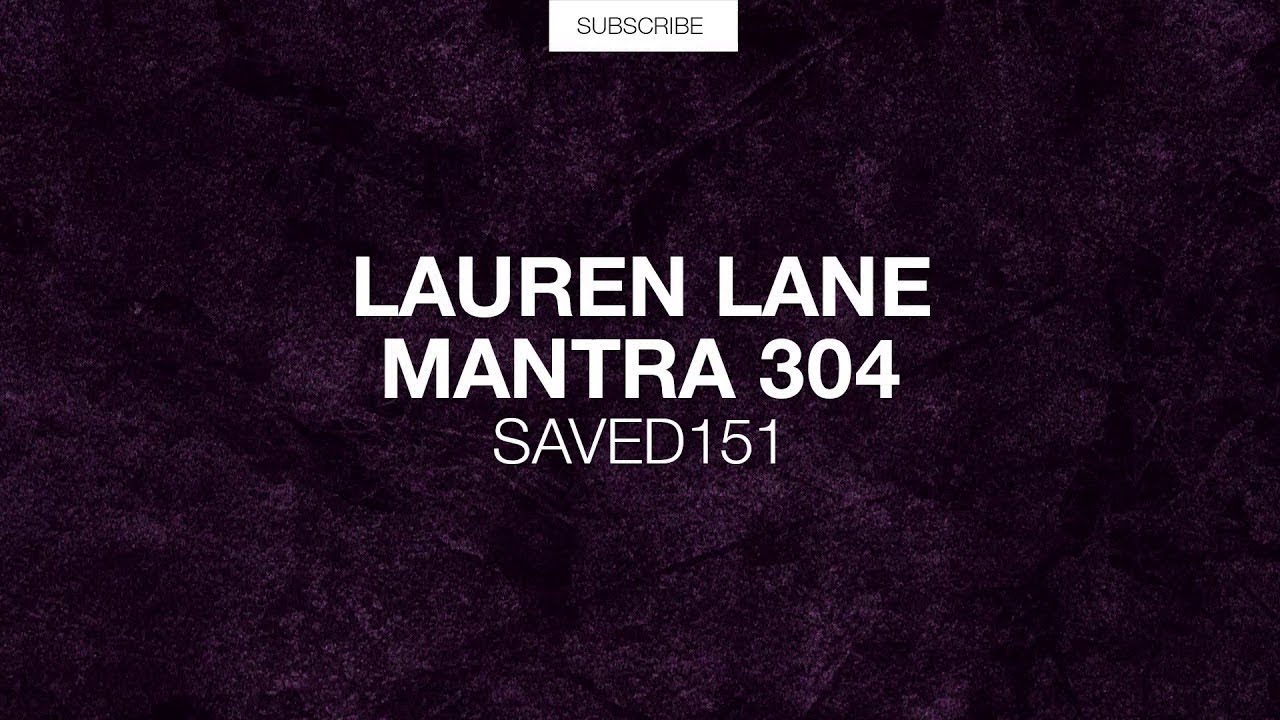 Watch Lauren Lane - Mantra 304 (Original Mix) on YouTube Watch Lauren Lane - Mantra 304 (Original Mix) on YouTube