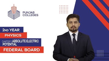 PGC lectures-Inter Part 2-Federal Board-Physics-Chapter 11-Absolute Electric Potential