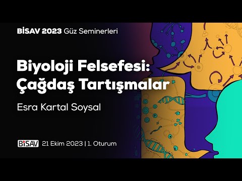 Biyoloji Felsefesi: Çağdaş Tartışmalar [1. Oturum] | Esra Kartal Soysal