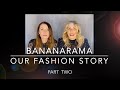 BANANARAMA: OUR FASHION STORY /  PART TWO