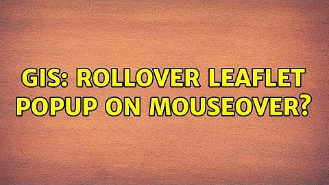 GIS: Rollover leaflet popup on mouseover?