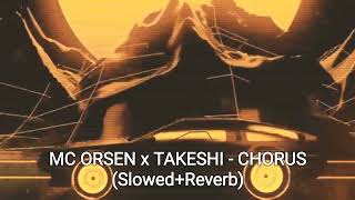 MC ORSEN x TAKESHI - CHORUS (Slowed+Reverb) Resimi