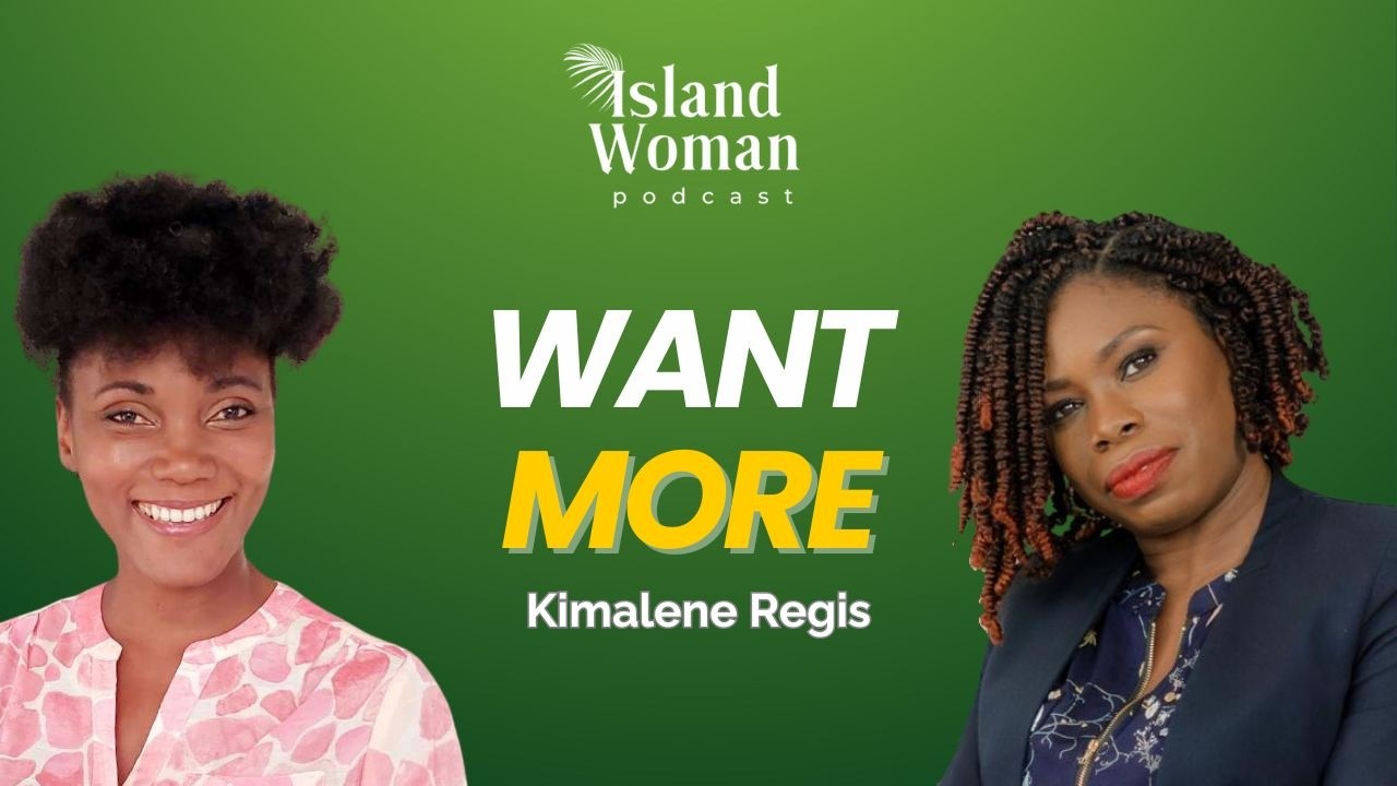 Kimalene Regis: Be Unapologetic About Wanting More In Business | Island Woman Podcast