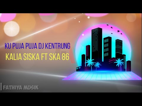 ku-puja-puja-||-dj-kentrung-||-kalia-siska-ft-ska-86-||-lirik