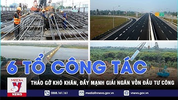 Thành lập 6 tổ công tác tháo gỡ khó khăn, đẩy mạnh giải ngân vốn đầu tư công - VNEWS