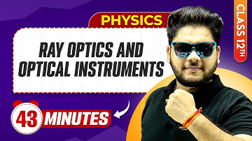 Ray Optics And Optical Instruments in 43 Minutes | Class 12th Physics | Mind Map Series