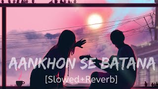 Aankhon Se Batana - Dikshant | Slowed Reverb | 🎧 | @timeforsoul