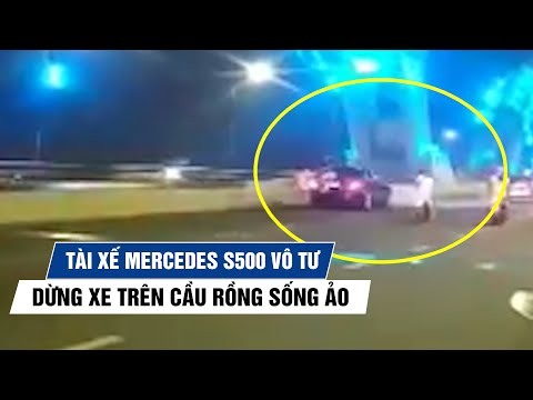 Video Tài xế Mercedes S500 vô tư dừng xe dừng trên cầu Rồng,... - youtube