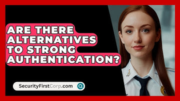 Are There Alternatives To Strong Authentication? - SecurityFirstCorp.com