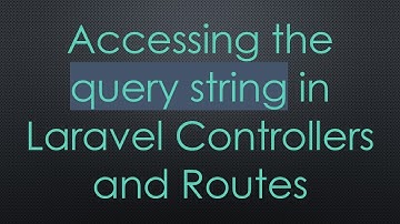 Accessing the query string in Laravel Controllers and Routes