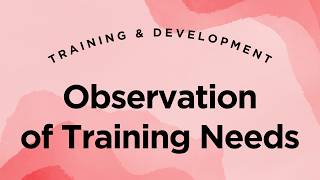 Using Observation as a Training Needs Assessment Method - Training & Development Lecture 3.5
