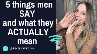 5 things men SAY and what they ACTUALLY mean....is this true men?!?!?