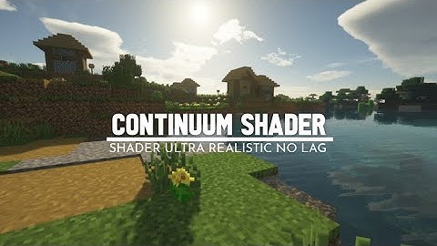 Top 1 Shader MCPE 1.18+ || Continuum Shader - Ultra Realistic Shader & Support Ram 1-2 GB+