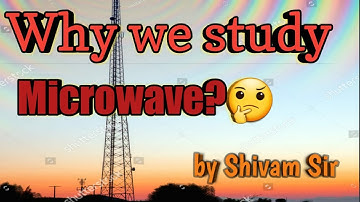 Why we study Microwave in electronics engineering?