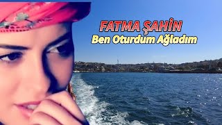 Fatma Şahin - Ben Oturdum Ağladım-Dertli duygulu yürekten okunan uzun hava Resimi