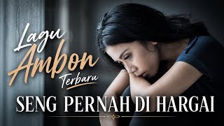 Lagu Ambon Terbaru  Seng Pernah Di Hargai 