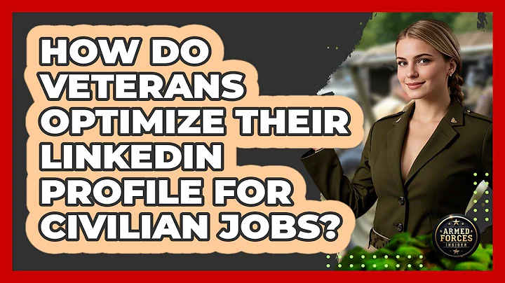 How Do Veterans Optimize Their LinkedIn Profile For Civilian Jobs? - Armed Forces Insider