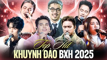 17 Top Hit Khuynh Đảo BXH 2025 - Quốc Thiên, Vũ., Anh Quân Idol, Vũ Cát Tường, Văn Mai Hương,.. Live