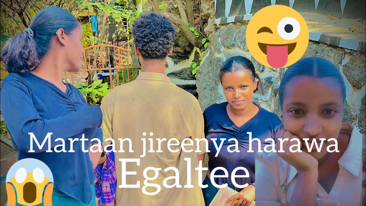 Martaan nama biraa wajjiin jirenyaa egalte