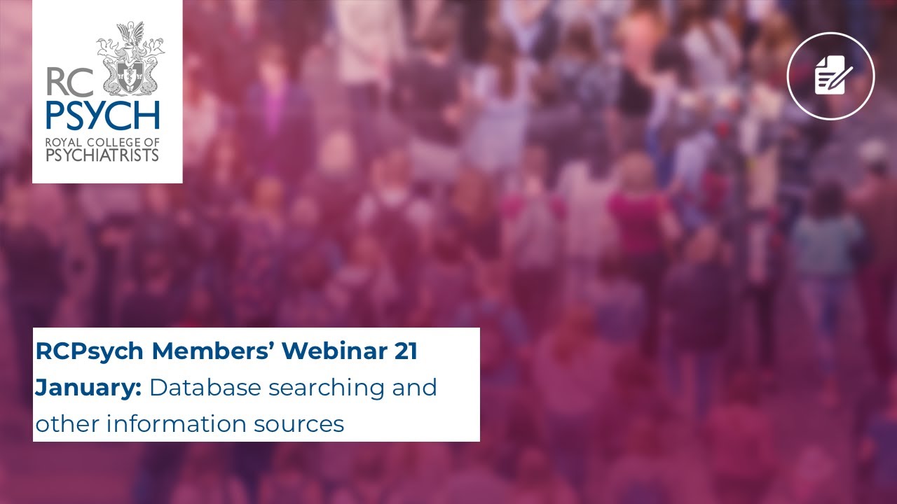 RCPsych Members’ Webinar 21 January, Database searching and other information sources