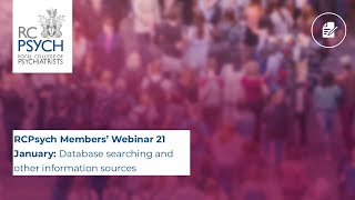 RCPsych Members’ Webinar 21 January, Database searching and other information sources