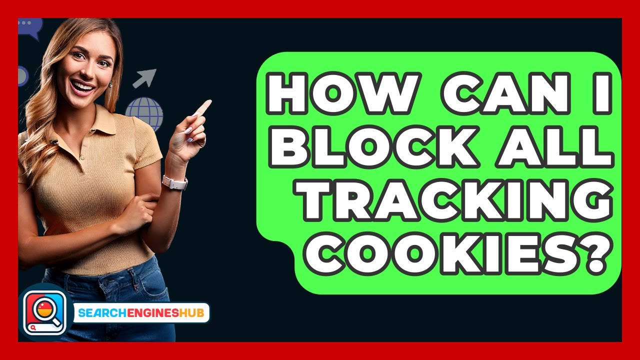 How Can I Block All Tracking Cookies? - SearchEnginesHub.com