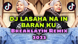 DJ LASAHA NA IN BARAN KU | BREAKLATIN REMIX ( DJ AzmiYaw )