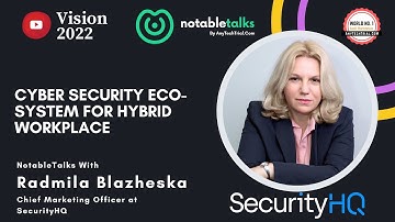 Cybersecurity ecosystem for hybrid work | Ms. Radmila Blazheska, CMO at SecurityHQ | NotableTalks