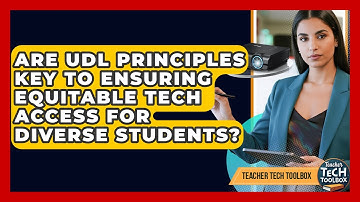 Are UDL Principles Key To Ensuring Equitable Tech Access For Diverse Students?