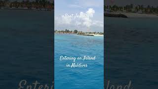 Boat Journey 11 | Boat entering Island in Maldives maldives nature capitalcity travel vacation