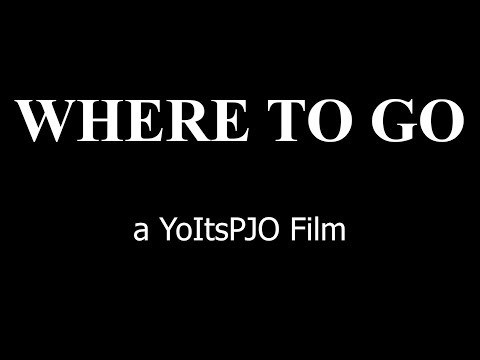 WHERE TO GO - a YoItsPJO Film (2018)