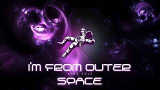 I’m From Outer Space ~ Out of place I'm from Outer Space King Cole Music Cole Williams