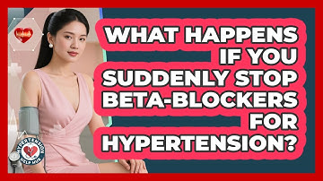 What Happens If You Suddenly Stop Beta-blockers For Hypertension? - Hypertension Help Hub