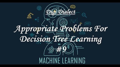Lecture 9 | Appropriate Problems For Decision Tree Learning
