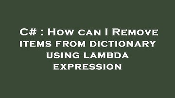 C# : How can I Remove items from dictionary using lambda expression