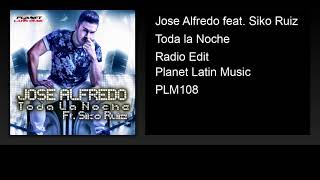 Jose Alfredo feat. Siko Ruiz - Toda la Noche (Radio Edit)