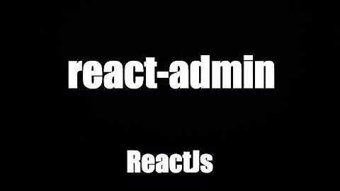 React 2022: Hướng dẫn tạo bảng điều khiển bằng react-admin