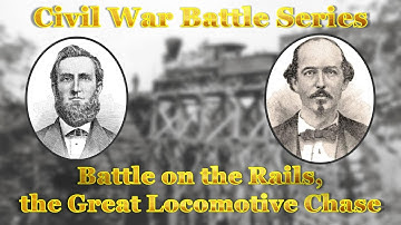 Civil War Battle Series, The Great Locomotive Chase, The Race to Stop Raiders from Buring the Rails