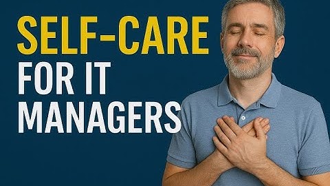 Three Critical Factors in Self-Care and Stress Management for IT Managers and Supervisors