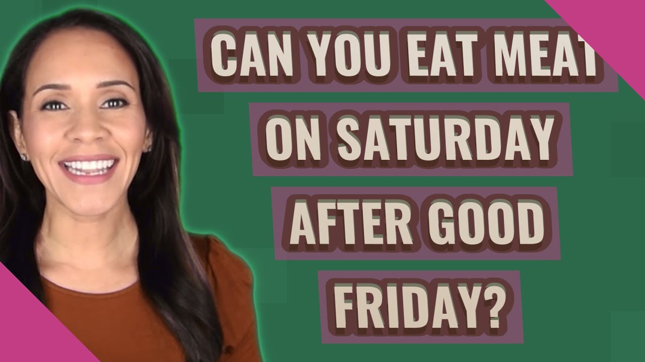 Can you eat meat on Saturday after Good Friday? YouTube