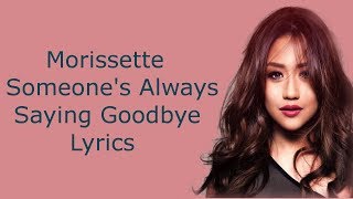 Someone's Always Saying Goodbye (Lyrics) - Morissette Cover