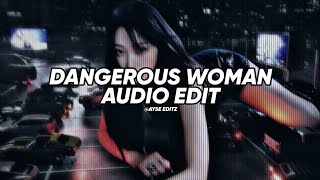 dangerous woman - ariana grande // (edit audio)