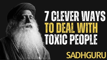Sadhguru||7 Clever Ways to Deal with Toxic People||Best Motivational Speeches